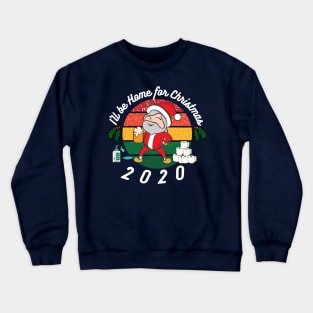 I'll be home this Christmas, festive,Santa,Lockdown 2020, funny design Crewneck Sweatshirt